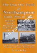 The Iron Ore Fields of Northampton from 1855 to 1921 by GOLBY, Fred